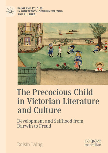 The Precocious Child in Victorian Literature and Culture: Development and Selfhood from Darwin to Freud (PDF/EPUB Version)