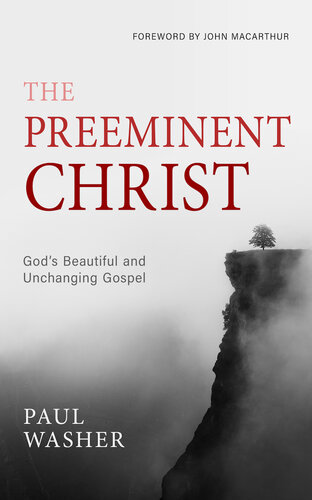The Preeminent Christ: God's Beautiful and Unchanging Gospel (PDF/EPUB Version)
