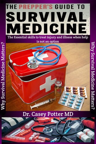 The Prepper's Guide to Survival Medicine: The Essential Skills to Treat Injury and Illness When Help Is Not an Option (PDF/EPUB Version)