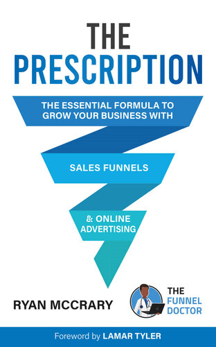 The Prescription : The Essential Formula to Grow Your Business with Sales Funnels and Online Advertising (PDF/EPUB Version)
