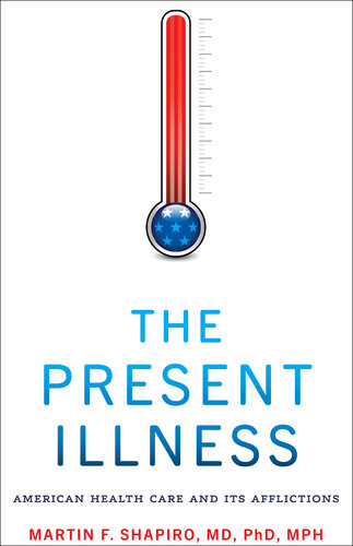 The Present Illness: American Health Care and Its Afflictions (PDF/EPUB Version)
