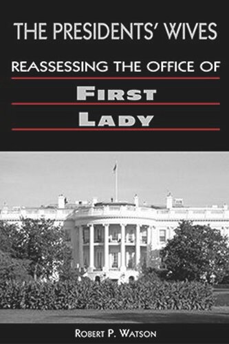 The Presidents' Wives: Reassessing the Office of First Lady (PDF/EPUB Version)
