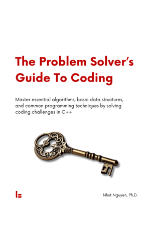The Problem Solver's Guide To Coding: Master essential algorithms, basic data structures, and common programming techniques (PDF/EPUB Version)