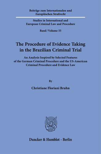 The Procedure of Evidence Taking in the Brazilian Criminal Trial: An Analysis Inspired by Selected Features of the German Criminal Procedure and the US-American Criminal Procedure and Evidence Law (PDF/EPUB Version)
