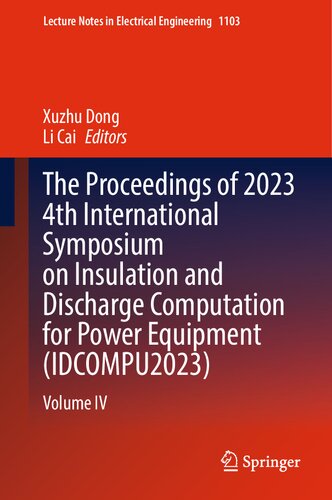The Proceedings of 2023 4th International Symposium on Insulation and Discharge Computation for Power Equipment (IDCOMPU2023): Volume IV (Lecture Notes in Electrical Engineering, 1103) (PDF/EPUB Version)
