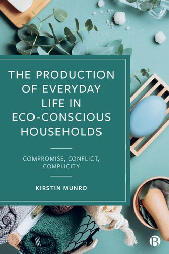 The Production of Everyday Life in Eco-Conscious Households: Compromise, Conflict, Complicity (PDF/EPUB Version)
