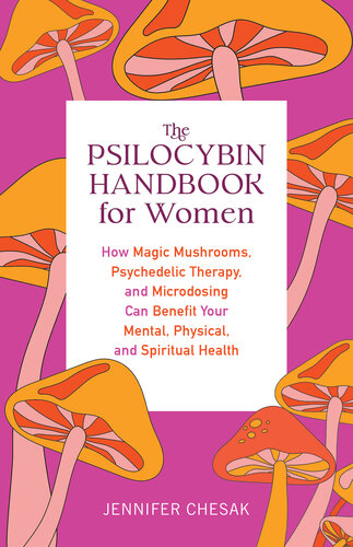 The Psilocybin Handbook for Women: How Magic Mushrooms, Psychedelic Therapy, and Microdosing Can Benefit Your Mental, Physical, and Spiritual Health (Guides to Psychedelics & More) (PDF/EPUB Version)

