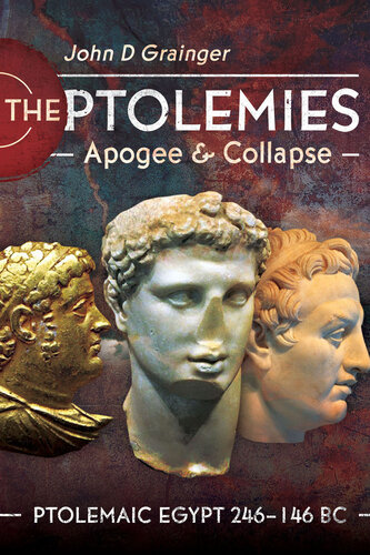 The Ptolemies, Apogee and Collapse: Ptolemiac Egypt 246–146 BC (PDF/EPUB Version)