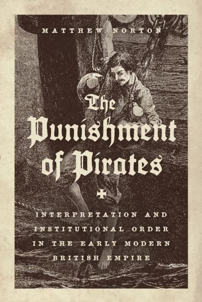 The Punishment of Pirates: Interpretation and Institutional Order in the Early Modern British Empire (PDF/EPUB Version)
