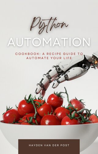 The Python Automation Cookbook: A Recipe Guide to Automate your Life (PDF/EPUB Version)