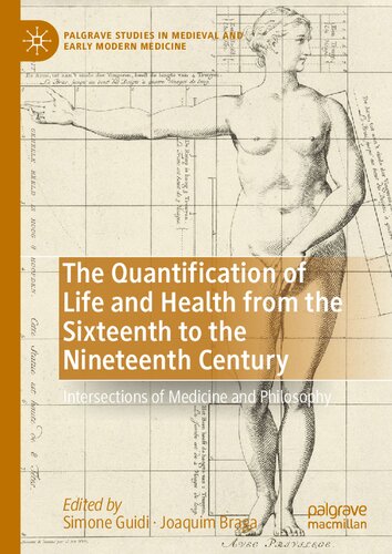 The Quantification of Life and Health from the Sixteenth to the Nineteenth Century: Intersections of Medicine and Philosophy (Palgrave Studies in Medieval and Early Modern Medicine) (PDF/EPUB Version)
