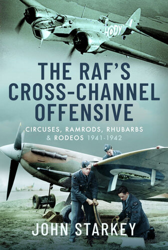 The RAF's Cross-Channel Offensive: Circuses, Ramrods, Rhubarbs and Rodeos 1941-1942 (PDF/EPUB Version)

