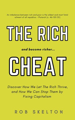 The Rich Cheat …and Become Richer: Discover How We Let the Rich Thrive, and How We Can Stop Them by Fixing Capitalism (PDF/EPUB Version)
