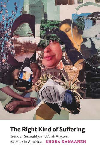 The Right Kind of Suffering: Gender, Sexuality, and Arab Asylum Seekers in America (PDF/EPUB Version)
