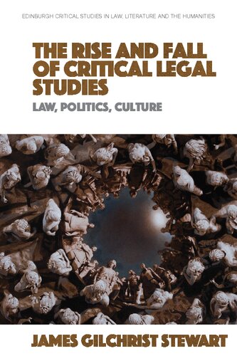 The Rise and Fall of Critical Legal Studies: Law, Politics, Culture (Edinburgh Critical Studies in Law, Literature and the Humanities) (PDF/EPUB Version)