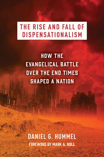 The Rise and Fall of Dispensationalism: How the Evangelical Battle over the End Times Shaped a Nation (PDF/EPUB Version)
