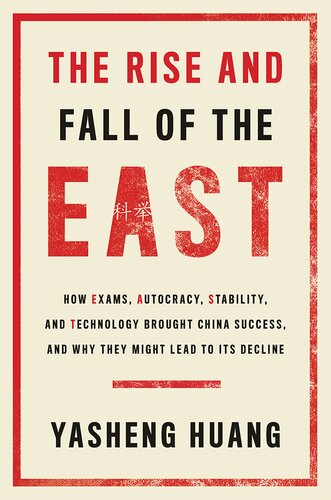 The Rise and Fall of the EAST: How Exams, Autocracy, Stability, and Technology Brought China Success, and Why They Might Lead to Its Decline (PDF/EPUB Version)
