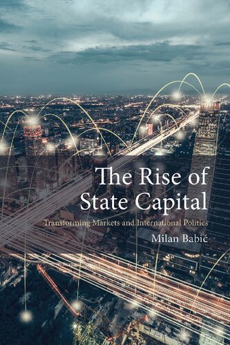 The Rise of State Capital: Transforming Markets and International Politics (PDF/EPUB Version)
