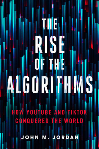 The Rise of the Algorithms: How YouTube and TikTok Conquered the World (PDF/EPUB Version)
