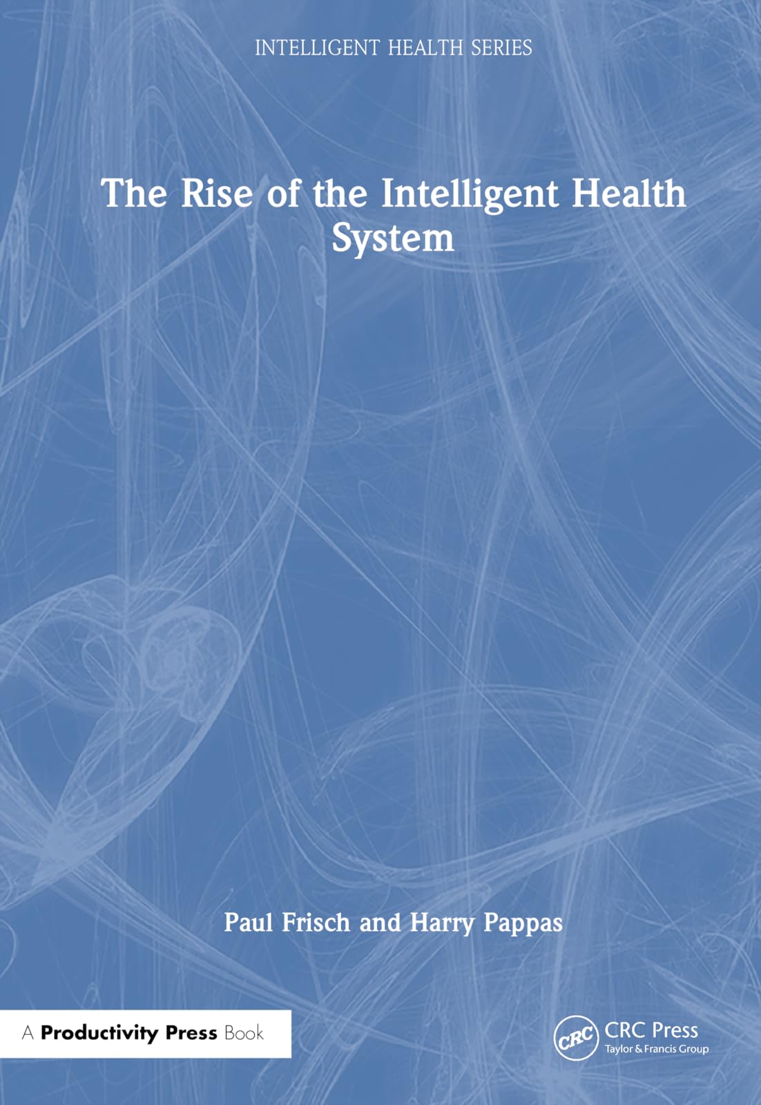 The Rise of the Intelligent Health System (Intelligent Health Series) (PDF/EPUB Version)