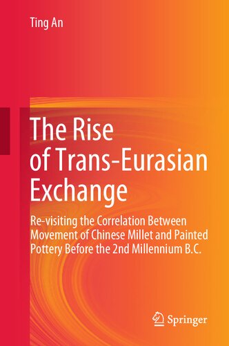 The Rise of Trans-Eurasian Exchange: Re-visiting the Correlation Between Movement of Chinese Millet and Painted Pottery Before the 2nd Millennium B.C. (PDF/EPUB Version)
