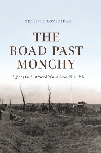 The Road Past Monchy: Fighting the First World War at Arras, 1914–1918 (PDF/EPUB Version)