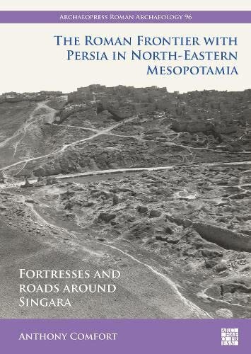 The Roman Frontier With Persia in North-Eastern Mesopotamia: Fortresses and Roads Around Singara (PDF/EPUB Version)
