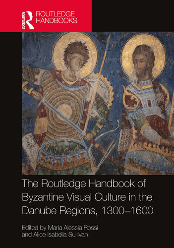 The Routledge Handbook of Byzantine Visual Culture in the Danube Regions, 1300-1600 (Routledge History Handbooks) (PDF/EPUB Version)