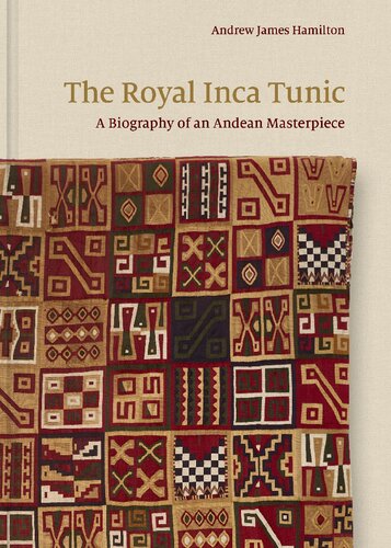 The Royal Inca Tunic: A Biography of an Andean Masterpiece (PDF/EPUB Version)