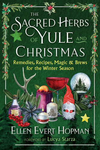 The Sacred Herbs of Yule and Christmas: Remedies, Recipes, Magic, and Brews for the Winter Season (PDF/EPUB Version)
