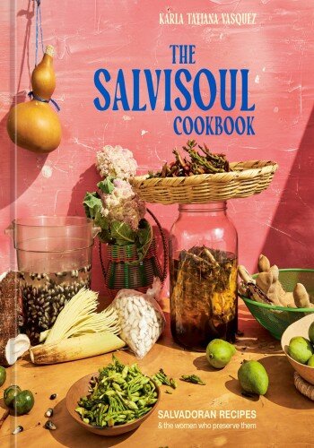The SalviSoul Cookbook: Salvadoran Recipes and the Women Who Preserve Them (PDF/EPUB Version)