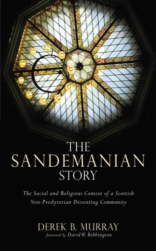 The Sandemanian Story: The Social and Religious Context of a Scottish Non-Presbyterian Dissenting Community (PDF/EPUB Version)