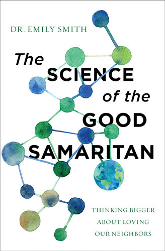 The Science of the Good Samaritan: Thinking Bigger about Loving Our Neighbors (PDF/EPUB Version)
