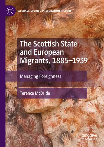 The Scottish State and European Migrants, 1885–1939: Managing Foreignness (Palgrave Studies in Migration History) (PDF/EPUB Version)