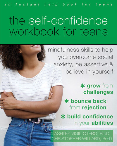 The Self-Confidence Workbook for Teens: Mindfulness Skills to Help You Overcome Social Anxiety, Be Assertive, and Believe in Yourself (PDF/EPUB Version)
