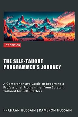 The Self-Taught Programmer's Journey: A Comprehensive Guide to Becoming a Professional Programmer from Scratch, Tailored for Self-Starters (PDF/EPUB Version)
