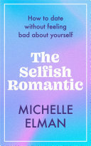 The Selfish Romantic: How to date without feeling bad about yourself (PDF/EPUB Version)
