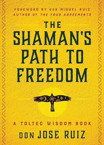 The Shaman's Path to Freedom: A Toltec Wisdom Book (PDF/EPUB Version)
