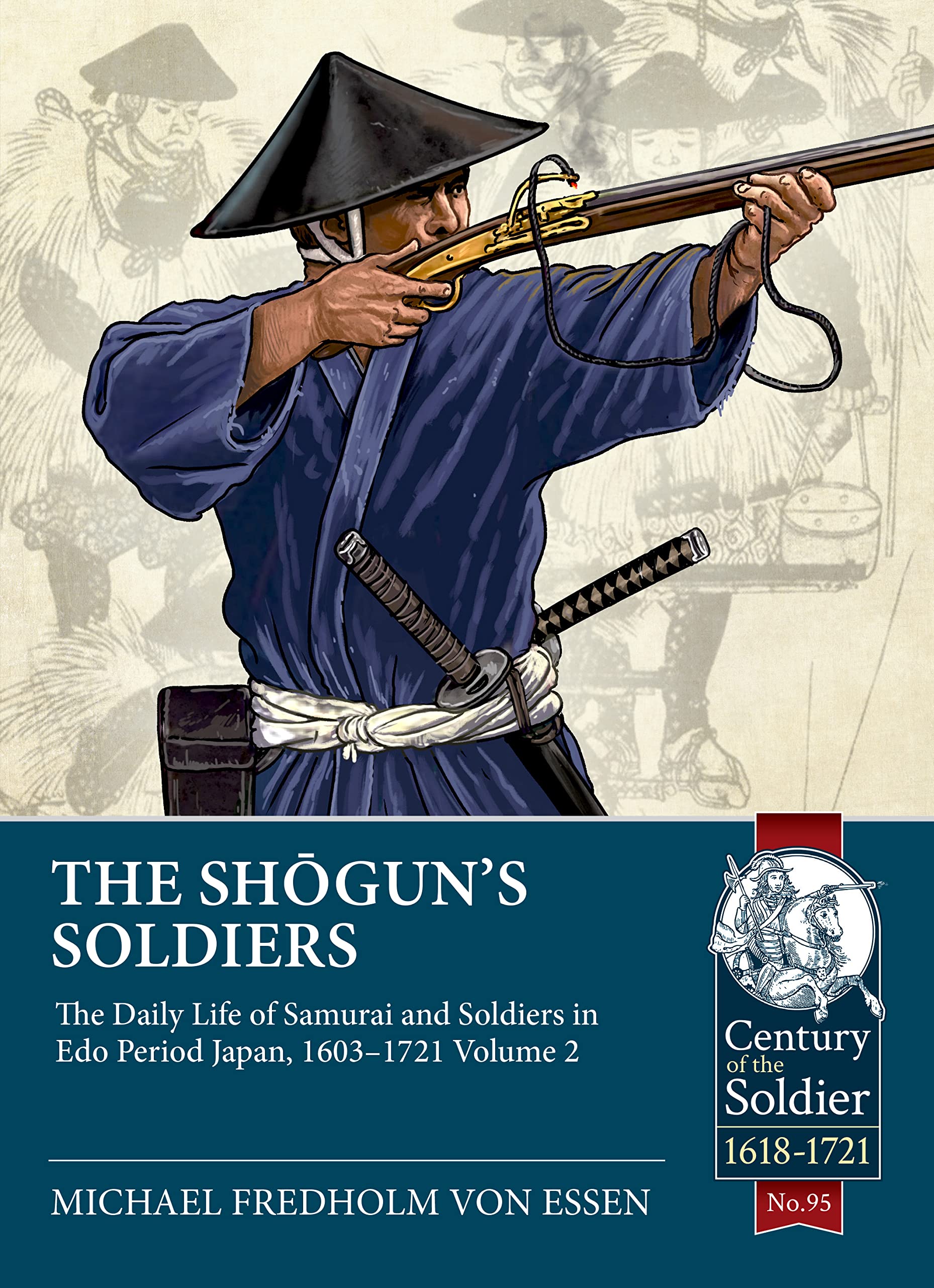 The Shogun's Soldiers: Volume 2 - The Daily Life of Samurai and Soldiers in Edo Period Japan, 1603–1721 (PDF/EPUB Version)

