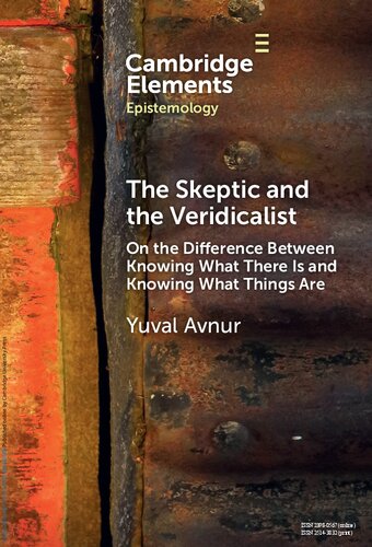 The Skeptic and the Veridicalist: On the Difference Between Knowing What There Is and Knowing What Things Are (PDF/EPUB Version)
