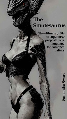 The Smutesaurus : The Ultimate Guide to Superior & Preposterous Language for Romance Writers (PDF/EPUB Version)
