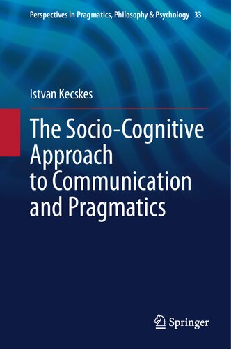 The Socio-Cognitive Approach to Communication and Pragmatics (Perspectives in Pragmatics, Philosophy & Psychology, 33) (PDF/EPUB Version)
