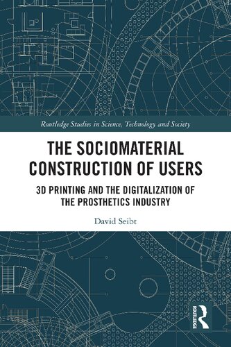 The Socio-material Construction of Users: 3d Printing and the Digitalization of the Prosthetics Industry (PDF/EPUB Version)
