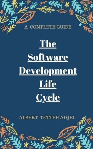 THE SOFTWARE DEVELOPMENT LIFE CYCLE A COMPLETE GUIDE (PDF/EPUB Version)
