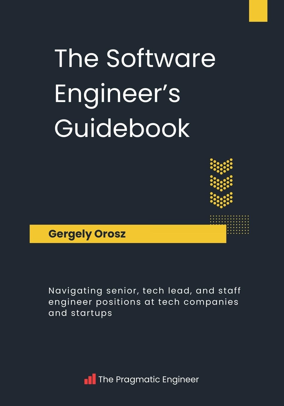 The Software Engineer's Guidebook: Navigating senior, tech lead, and staff engineer positions at tech companies and startups (PDF/EPUB Version)
