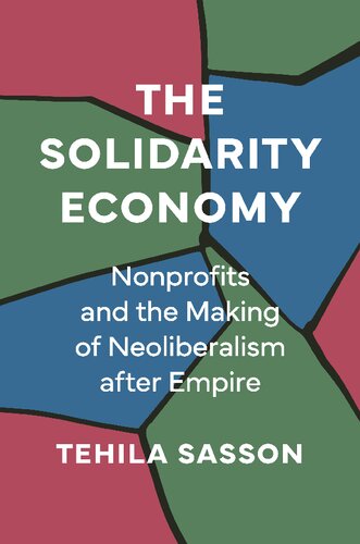The Solidarity Economy : Nonprofits and the Making of Neoliberalism After Empire (PDF/EPUB Version)