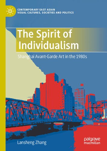 The Spirit of Individualism: Shanghai Avant-Garde Art in the 1980s (Contemporary East Asian Visual Cultures, Societies and Politics) (PDF/EPUB Version)
