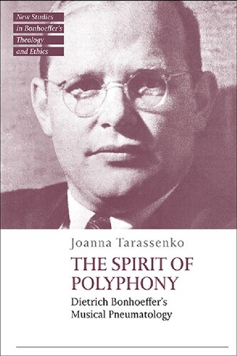 The Spirit of Polyphony: Dietrich Bonhoeffer's Musical Pneumatology (T&T Clark New Studies in Bonhoeffer’s Theology and Ethics) (PDF/EPUB Version)