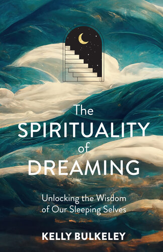 The Spirituality of Dreaming: Unlocking the Wisdom of Our Sleeping Selves (PDF/EPUB Version)
