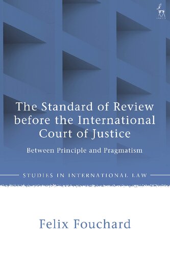 The Standard of Review Before the International Court of Justice: Between Principle and Pragmatism (Studies in International Law) (PDF/EPUB Version)